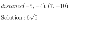 The distance (-5,-4),(7,-10) is 6sqrt(5)